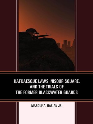 cover image of Kafkaesque Laws, Nisour Square, and the Trials of the Former Blackwater Guards